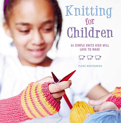 Knitting for Children: 35 Simple Knits Kids Will Love to Make
