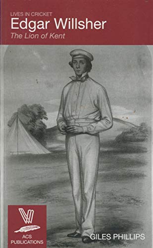 Edgar Willsher: The Lion of Kent: No. 24 (Lives in Cricket)