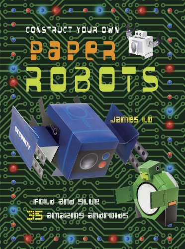 Construct Your Own Paper Robots: Fold and Glue 35 Amazing Androids