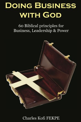 Doing Business with GOD: (60 Biblical Principles for Business, Leadership & Power)