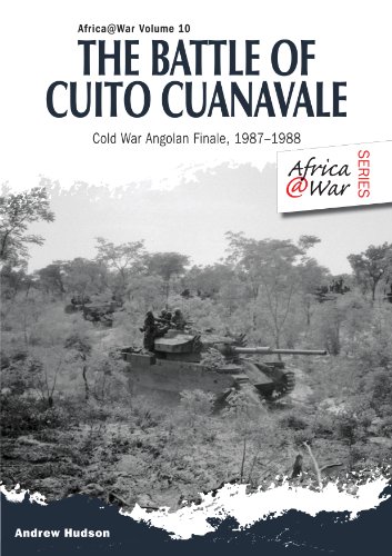The Battle of Cuito Cuanavale: Cold War Angolan Finale, 1987–1988: 26 (Africa@War)