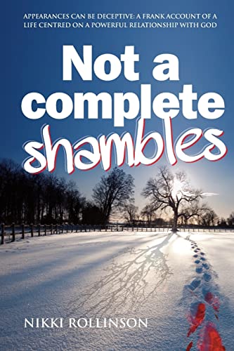 Not a Complete Shambles: Appearances can be deceptive: A frank account of a life centred on a personal relationship with God