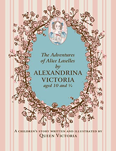The Adventures of Alice Laselles: A Children's Story by Queen Victoria