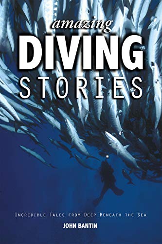 Amazing Diving Stories: Incredible Tales from Deep Beneath the Sea (Amazing Stories)