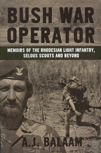 Bush War Operator: Memoirs of the Rhodesian Light Infantry, Selous Scouts and beyond