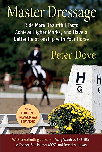 Master Dressage: Ride More Beautiful Tests, Achieve Higher Marks and Have a Better Relationship with Your Horse