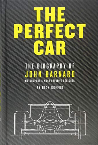 The Perfect Car: The Biography of John Barnard - Motorsport's Most Creative Designer