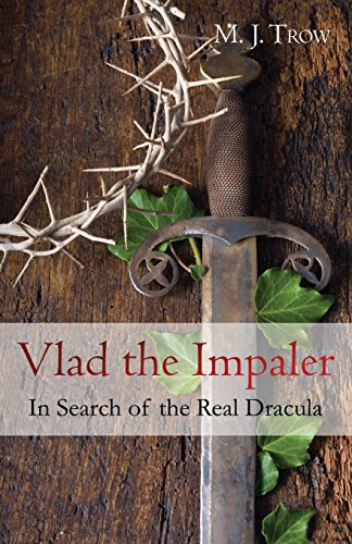 Vlad the Impaler: In Search of the Real Dracula