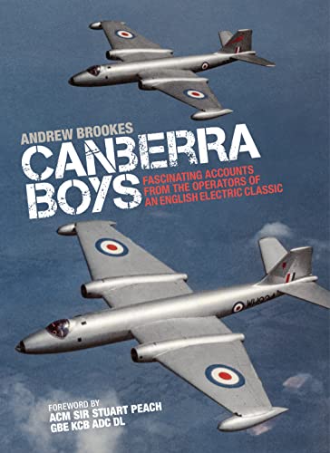 Canberra Boys: Fascinating Accounts from the Operators of an English Electric Classic (The Jet Age Series)