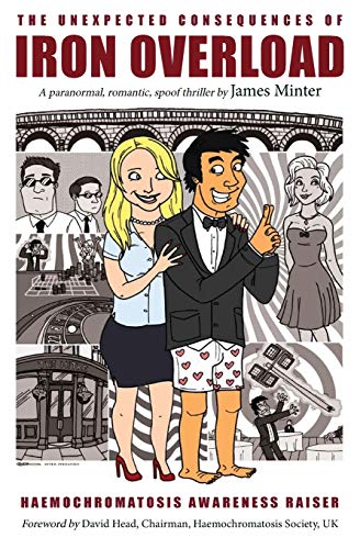The Unexpected Consequences Of Iron Overload: A Paranormal, Romantic, Spoof Thriller
