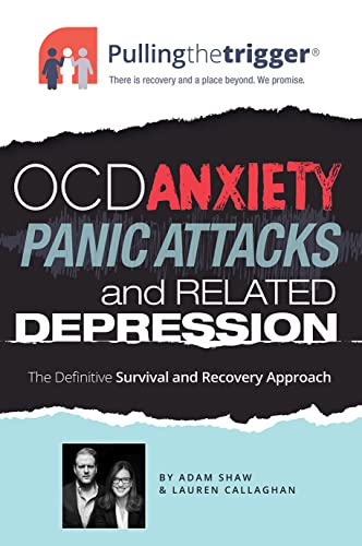 OCD, Anxiety, Panic Attacks and Related Depression: The Definitive Survival and Recovery Approach (Pulling the Trigger)