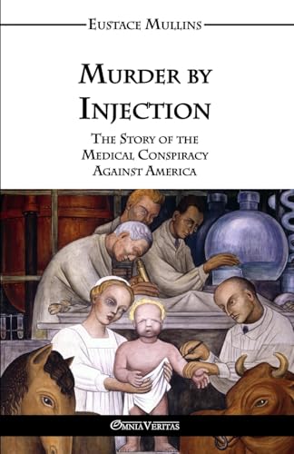 Murder by Injection: The Story of the Medical Conspiracy Against America