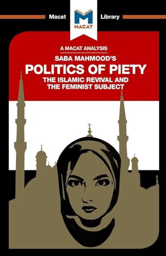 An Analysis of Saba Mahmood's Politics of Piety (The Macat Library)