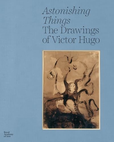 Astonishing Things: The Drawings of Victor Hugo