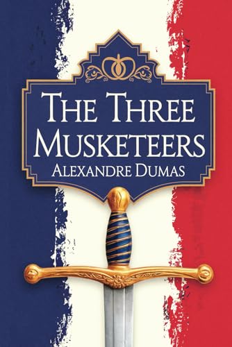 The Three Musketeers by Alexandre Dumas: A Tale of Courage, Loyalty, and Intrigue in 17th-Century France