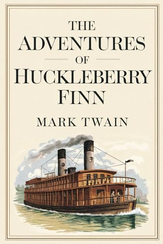 The Adventures of Huckleberry Finn by Mark Twain: The Original Classic - Navigating Morality and Friendship on the River to Freedom
