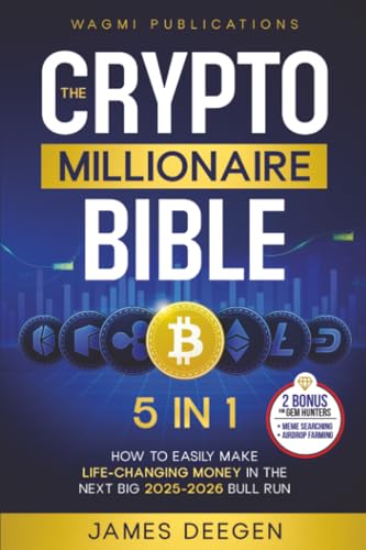The Crypto Millionaire Bible: [5 in 1] How to Easily Make Life-Changing Money in The Next Big 2025-2026 Bull Run with Smart Investing and Trading Any Cryptocurrency (Altcoins, Meme, NFT, Airdrops)