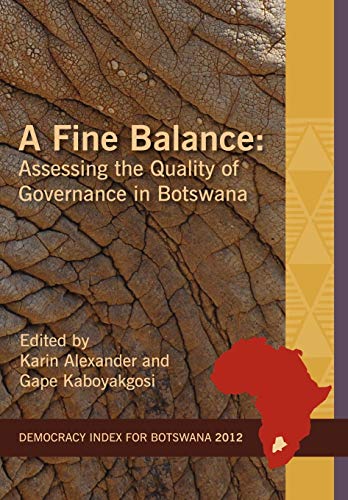 A Fine Balance. Assessing the Quality of Governance in Botswana (Idasa's Democracy Index)