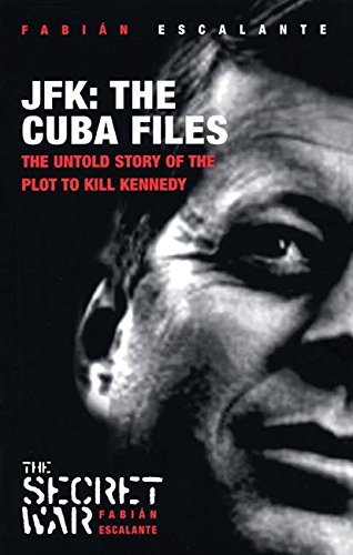 Jfk: the Cuba Files: The Untold Story Of The Plot To Kill Kennedy
