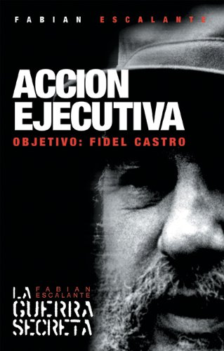 Accion Ejecutiva: Objetivo: Fidel Castro