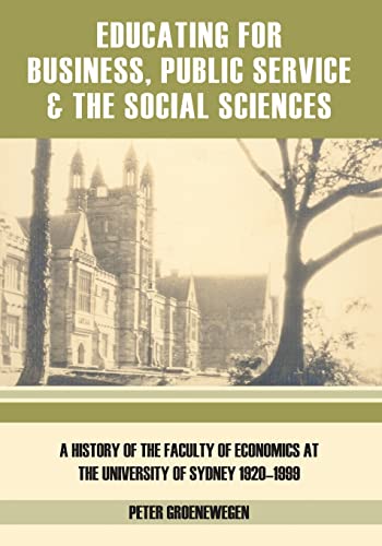 Educating for business, public service and the social sciences: A history of the Faculty of Economics at the University of Sydney 1920-1999