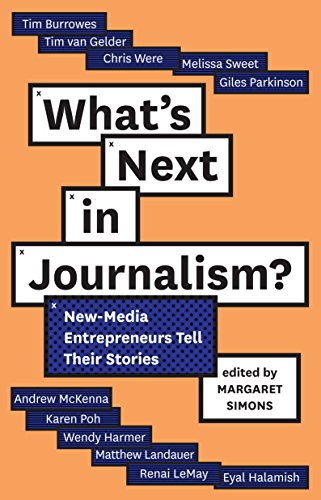 What's Next in Journalism: New-Media Entrepreneurs Tell Their Stories (Media Chronicles)