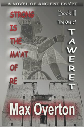 Strong is the Ma'at of Re, Book 3: The One of Taweret (Strong is the Ma'at of Re, Ancient Egyptian Novels)