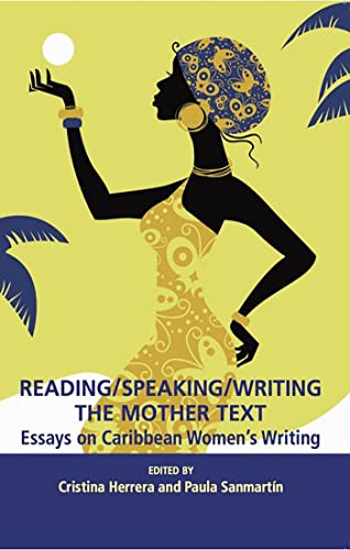 Reading/Speaking/Writing the Mother Text Essays on Caribbean Women s Writing