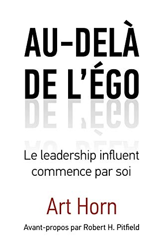 Au-del de L' Go: Le Leadership Influent Commence Par Soi (French Edition)