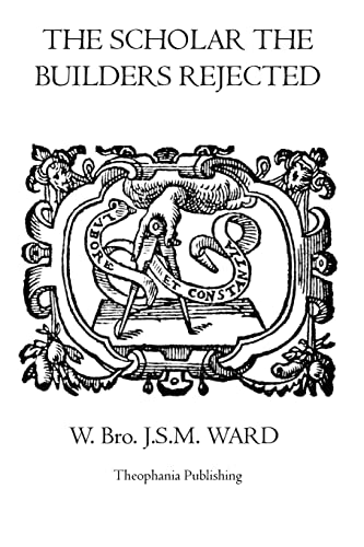 The Scholar the Builders Rejected: The Entered Apprentice's Handbook, The Fellowcrafts Handbook, The Master Mason’s Handbook, The Higher Degrees’ Handbook, The Moral Teachings Of Freemasonry