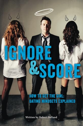 How To Get The Girl | IGNORE And SCORE: Dating Mindsets Explained
