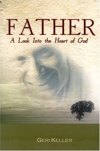 Father: A Look Into The Heart Of God