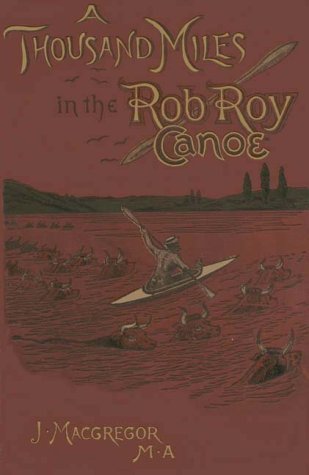 A Thousand Miles in the Rob Roy Canoe