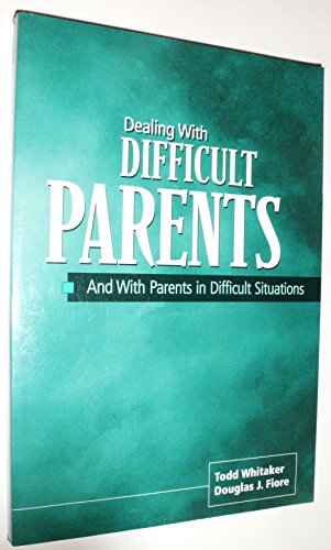 Dealing with Difficult Parents: And with Parents in Difficult Situations