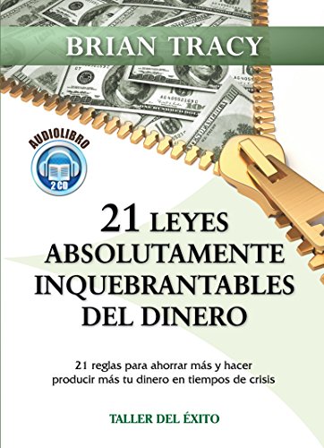 Las 21 Leyes Inquebrantables Del Dinero/the 21 Absolutely Unbreakable Laws of Money: Porque Algunas Personas Logran Ir De La Riqueza a La Pobreza En Una Sola Generacion