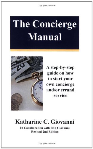 The Concierge Manual: A Step-By-Step Guide on How to Start a Concierge And/or Errand Service