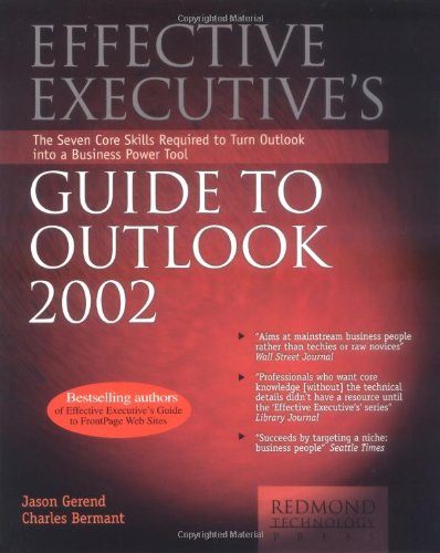 Effective Executive's Guide to Outlook 2002: The Seven Core Skills Required to Turn Outlook into a Business Power Tool (EFFECTIVE EXECUTIVE'S GUIDE TO MICROSOFT OUTLOOK)