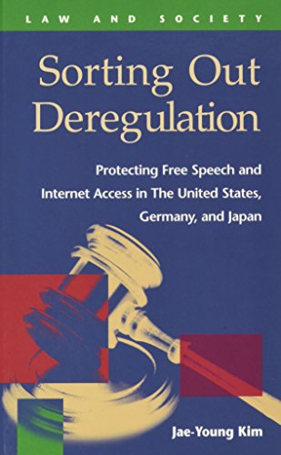 Sorting Out Deregulation: Protecting Free Speech and Internet Access in the United States, Germany, and Japan (Law and Society)