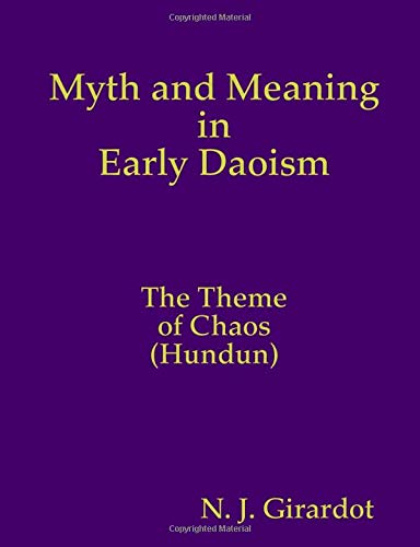 Myth and Meaning in Early Daoism: The Theme of Chaos (Hundun)