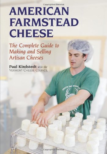 American Farmstead Cheese: The Complete Guide to Making and Selling Artisan Cheeses