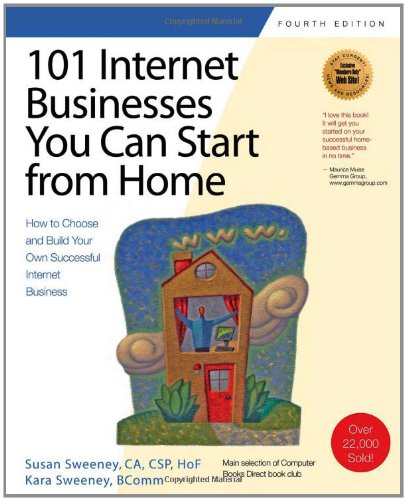 101 Internet Businesses You Can Start from Home: How to Choose and Build Your Own Successful Internet Business (101 Ways Series)