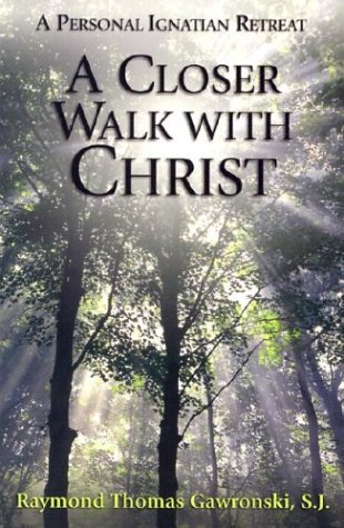 A Closer Walk with Christ: A Personal Ignatian Retreat