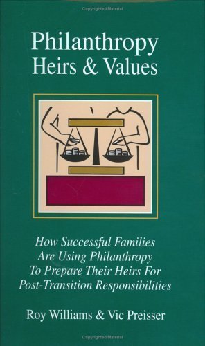 Philanthropy, Heirs & Values: How Successful Families Are Using Philanthropy To Prepare Their Heirs For Post-transition Responsibi