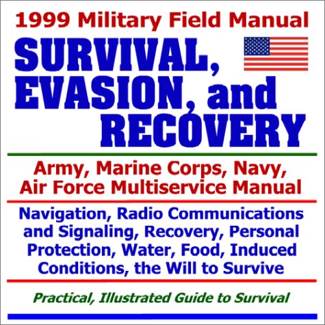 1999 Military Field Manual on Survival, Evasion, and Recovery Army, Marine Corps, Navy, Air Force Multiservice Manual