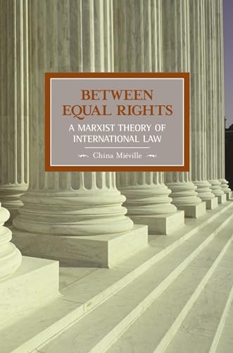 Between Equal Rights: A Marxist Theory Of International Law: 06 (Historical Materialism)