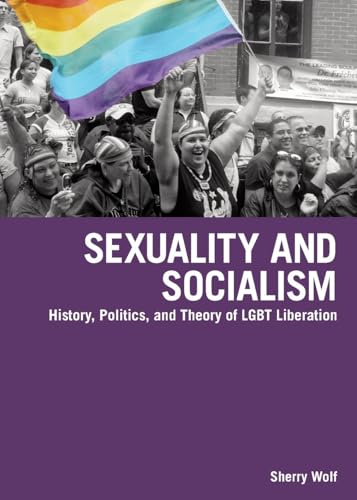 Sexuality and Socialism: History, Politics, and Theory of LGBT Liberation