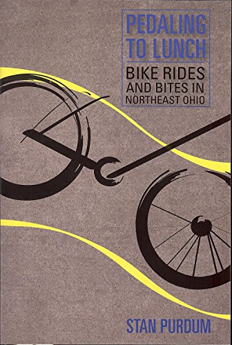 Pedaling to Lunch: Bike Rides and Bites in Northeast Ohio (Ohio History and Culture)