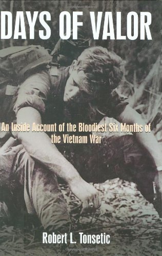 Days of Valor: An Inside Account of the Bloodiest Six Months of the Vietnam War