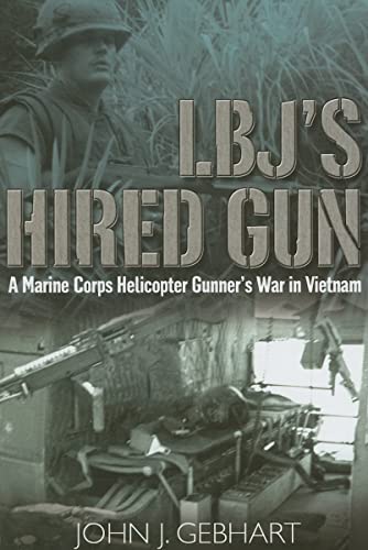 L.B.J’s Hired Gun: A Marine Corps Helicopter Gunner and the War in Vietnam