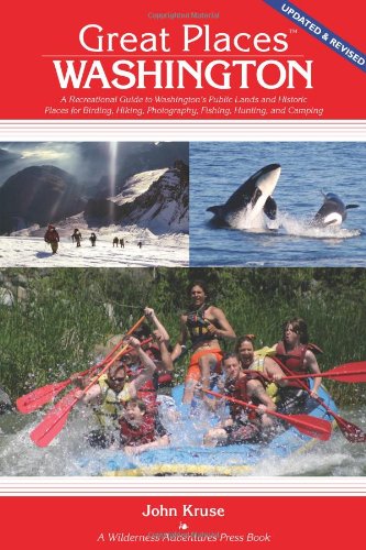 Great Places: Washington: A Recreational Guide to Washington's Public Lands and Historic Places for Birding, Hiking, Photography, Fishing, Hunting and Camping